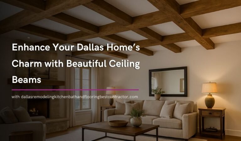 Enhance Your Dallas Home’s Charm with Beautiful Ceiling Beams