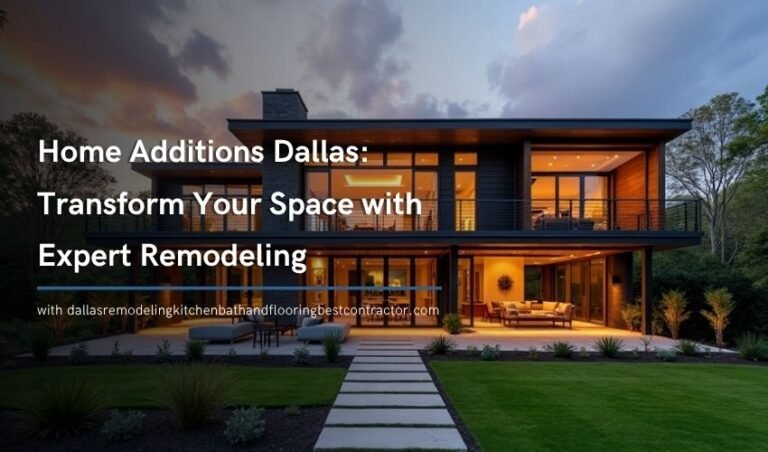 Home Additions Dallas Transform Your Space with Expert Remodeling