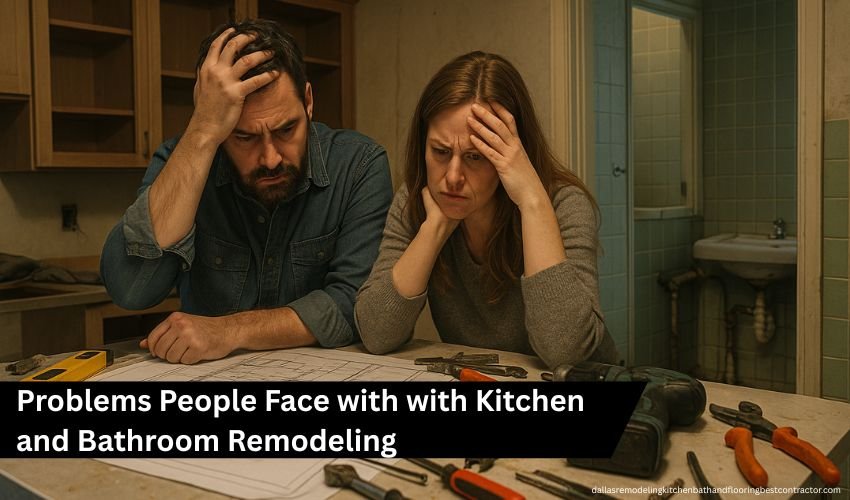 Problems People Face with with Kitchen and Bathroom Remodeling