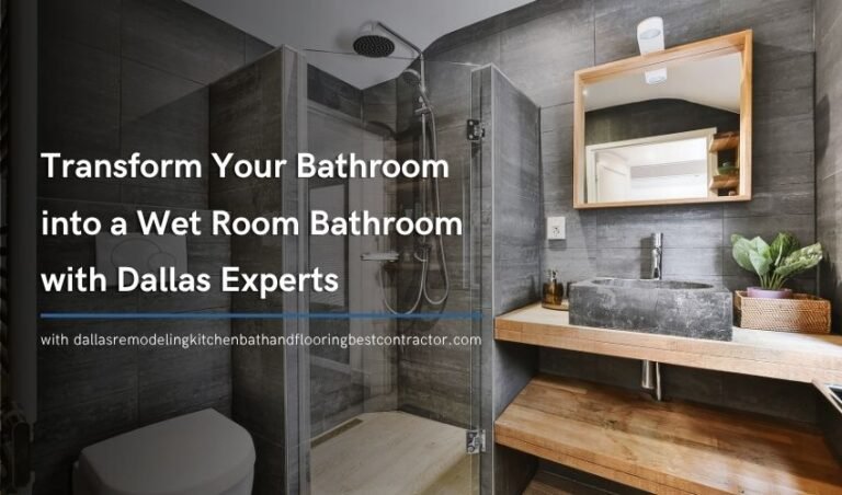 Transform Your Bathroom into a Wet Room Bathroom with Dallas Experts