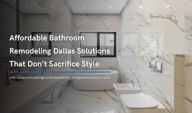Affordable Bathroom Remodeling Dallas Solutions That Don’t Sacrifice Style