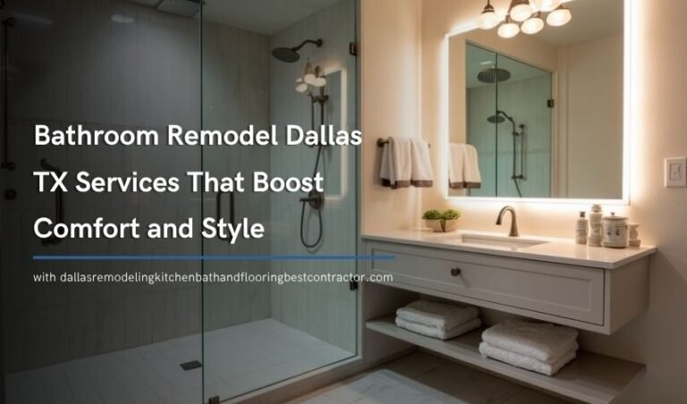 Bathroom Remodel Dallas TX Services That Boost Comfort and Style