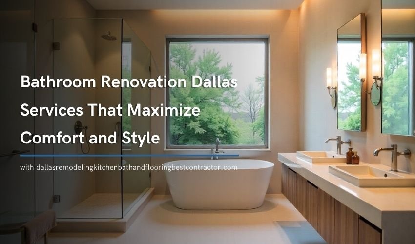 Bathroom Renovation Dallas Services That Maximize Comfort and Style