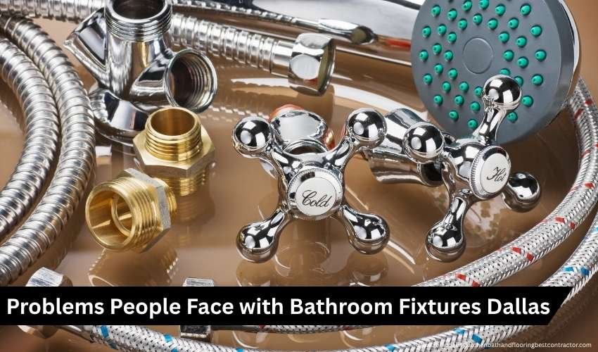 Problems People Face with Bathroom Fixtures Dallas