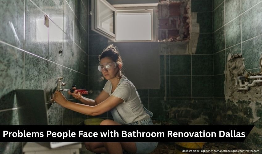 Problems People Face with Bathroom Renovation Dallas