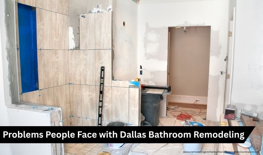 Problems People Face with Dallas Bathroom Remodeling
