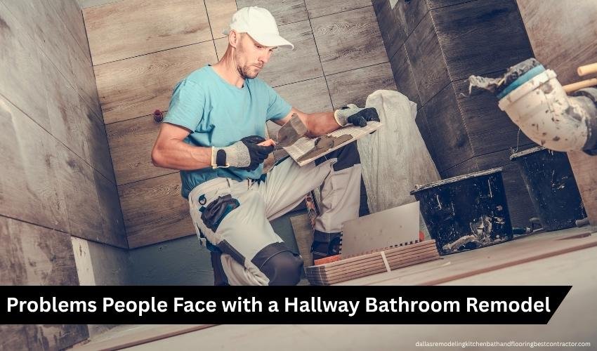 Problems People Face with a Hallway Bathroom Remodel