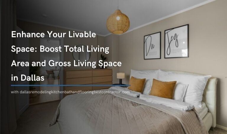 Enhance Your Livable Space: Boost Total Living Area and Gross Living Space in Dallas