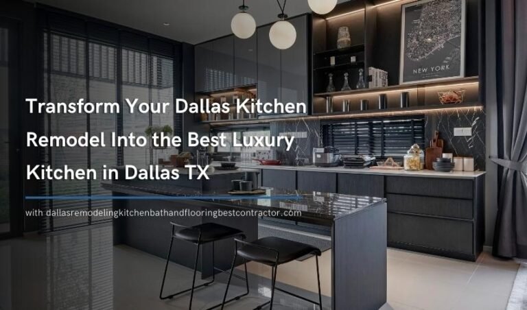 Transform Your Dallas Kitchen Remodel Into the Best Luxury Kitchen in Dallas TX